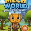 Mech-World-–-Fun-Robot-Coloring-Pages-50-Pages Mech World – 50 Fun Robot Coloring Pages